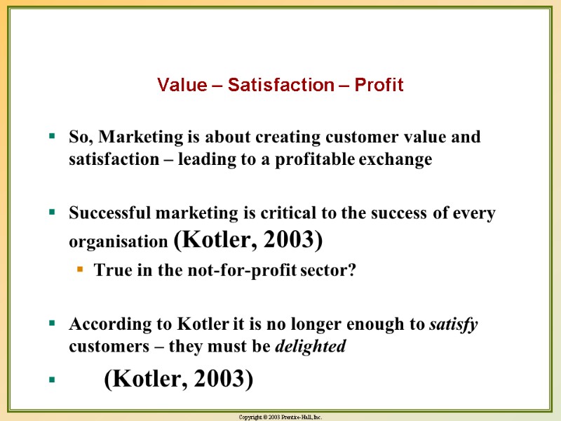 Value – Satisfaction – Profit So, Marketing is about creating customer value and satisfaction